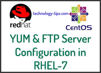 YUM and FTP Server Configuration in RHEL 7 (Step by Step) YUM and FTP Server Configuration